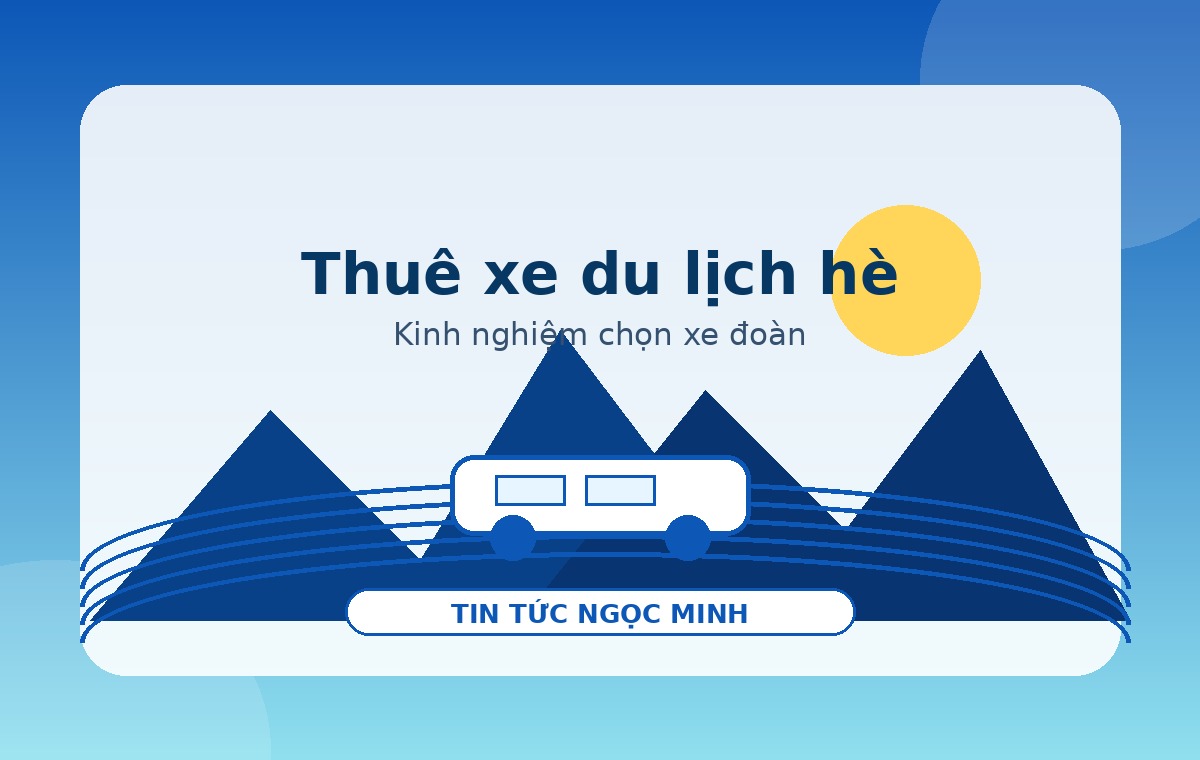 Kinh nghiệm thuê xe du lịch hè cho gia đình và công ty